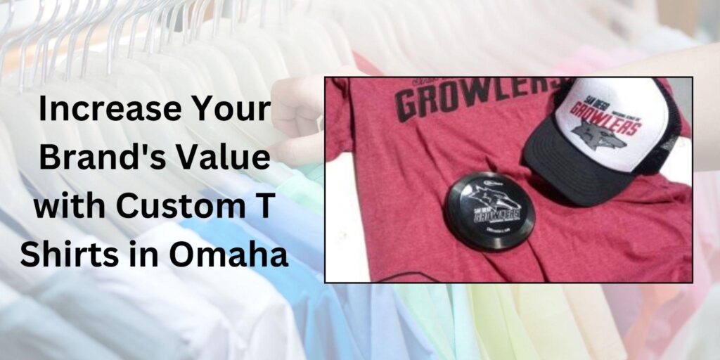 Your Brand's Value with Custom T Shirts